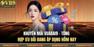 Cập Nhật Các Chương Trình Khuyến Mãi Nhà Cái Vuabai9 Mới Nhất Năm 2026